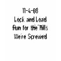 11-4-08Lock and LoadRun for the HillsWe're Screwed t-shirts