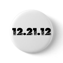 12.21.12 2012 December 21, 2012 Pinback Button