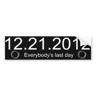 12_21_2012_everybodys_last_day_bumper_sticker-p128286036710600604en8ys_400.jpg