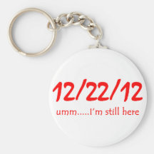 12/22/12 Still Here Key Chain