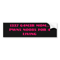 1337 G4M3R M0M...PWN5 N0085 F0R 4  L1V1NG BUMPER STICKER