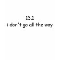 13.1 i don't go all the way t-shirts by lpirozzi 13.1 i don't go all the way t-shirts