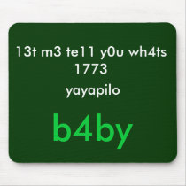 13t m3 te11 y0u wh4ts 1773 , yayapilo, b4by mouse pad