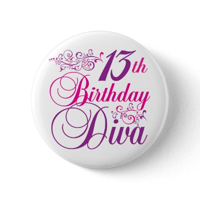 13th Birthday Diva Pinback Button by BirthdayObsessions