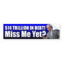$14 Trillion In Debt - Miss Me Yet? Bumper Stickers
