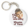 15 minutes of fame keychains