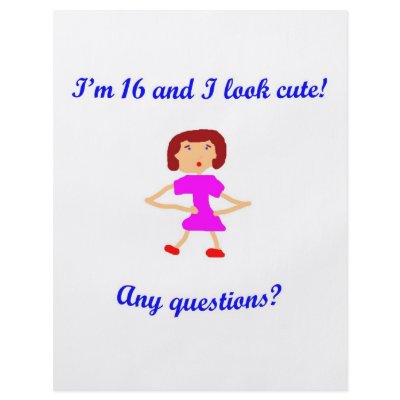 16  I'm 16 and I look cute! Flyer by oddballbirthdays6