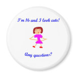 16  I'm 16 and I look cute! Magnet