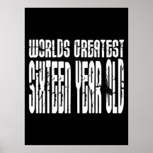 16th Birthday 16  Worlds Greatest Sixteen Year Old Posters
