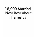 18,000 Married.  Now how about the rest?? t-shirts