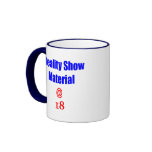 18 Reality Show Material Mug