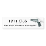 1911, What Would John Moses Browning Do?, 1911 ... Bumper Stickers