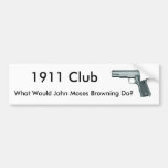 1911, What Would John Moses Browning Do?, 1911 ... Bumper Stickers