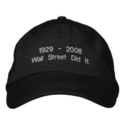 1929 - 2008 Wall Street Did It. Embroidered Hats by jkr261625