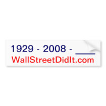 1929 - 2008 - ____, WallStreetDidIt.com Bumper Stickers