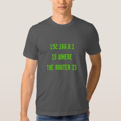 192.168.0.1 Is Where The Router Is Funny Nerd Shirt