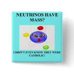 19neutrinos have mass physics joke buttons