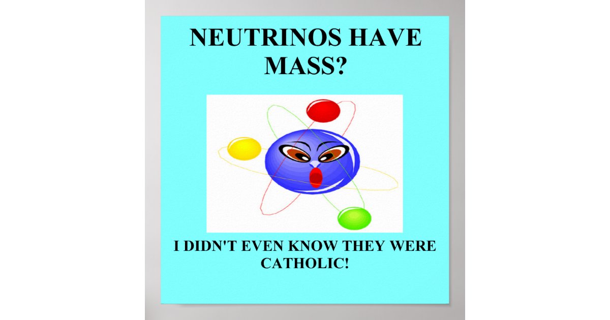 19neutrinos have mass physics joke poster Zazzle