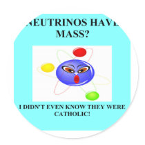 19neutrinos have mass physics joke stickers by jimhartley 19neutrinos have mass physics joke stickers