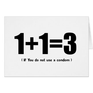 1+1=3 if you don't use a condom internet meme card