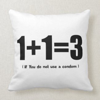 1+1=3 if you don't use a condom internet meme pillows