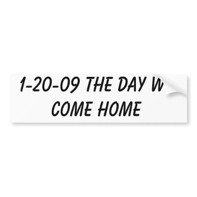1-20-09 the day we come home bumper stickers by IKdude