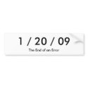 1 / 20 / 09, The End of an Error Bumper Sticker bumper stickers by rlkeyer 1 / 20 / 09, The End of an Error Bumper Sticker bumper stickers