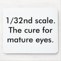 1/32nd scale. The cure for mature eyes. mousepads by scalewords 1/32nd scale. The cure for mature eyes. mousepads