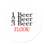 1 Beer 2 Beer 3 Beer FLOOR Round Stickers