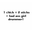 1 chick + 2 sticks = bad ass girl drummer1 t-shirts