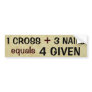 '1 Cross plus 3 Nails' Bumper Sticker