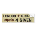 '1 Cross plus 3 Nails' bumper stickers