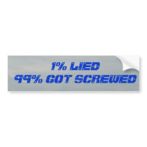 1% LIED - 99% GOT SCREWED Bumpersnicker Bumper Stickers