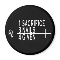 1SACRIFICE + 3 NAILS = 4GIVEN CHRISTIAN JESUS magnets by scriptures 1SACRIFICE + 3 NAILS = 4GIVEN CHRISTIAN JESUS magnets