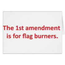 1st Amendment is for flag burners Greeting Card