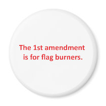 1st Amendment is for flag burners Magnet