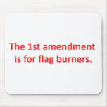 1st Amendment is for flag burners Mouse Pads