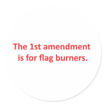 1st Amendment is for flag burners Round Stickers