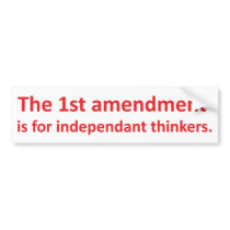 1st Amendment is for independent thinkers Bumper Sticker
