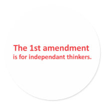 1st Amendment is for independent thinkers Round Stickers