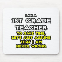 1st Grade Teacher...Assume I Am Never Wrong Mouse Pads