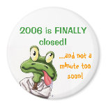 2006 is FINALLY closed! Fridge Magnets