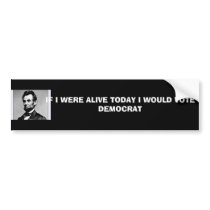 20070219120109990003, IF I WERE ALIVE TODAY I W... bumper stickers