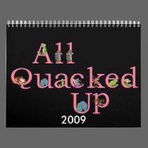 2009 All Quacked Up Calendar by quacked 2009 All Quacked Up Calendar