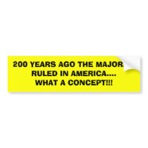 200 YEARS AGO THE MAJORITY RULED IN AMERICA....... bumper stickers by VEGASRULZ 200 YEARS AGO THE MAJORITY RULED IN AMERICA....... bumper stickers