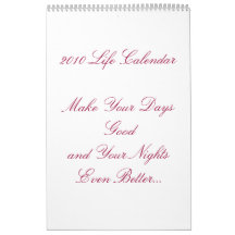 2010 Life CalendarMake Your Days Goodand Your N...