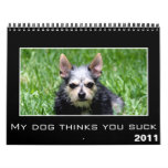 2011 My Dog Thinks You Suck Discouragement Wall Calendars