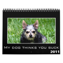 2011 My Dog Thinks You Suck Discouragement Wall Calendars