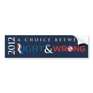 2012 - Choice Between Right (Romney) &amp; Wrong (Obam