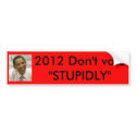 2012 Don't vote"STUPIDLY" bumper stickers
